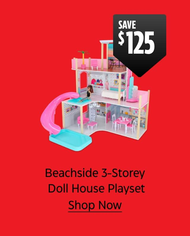 Beachside 3-Storey Doll House Playset. Save $125. Shop Now.