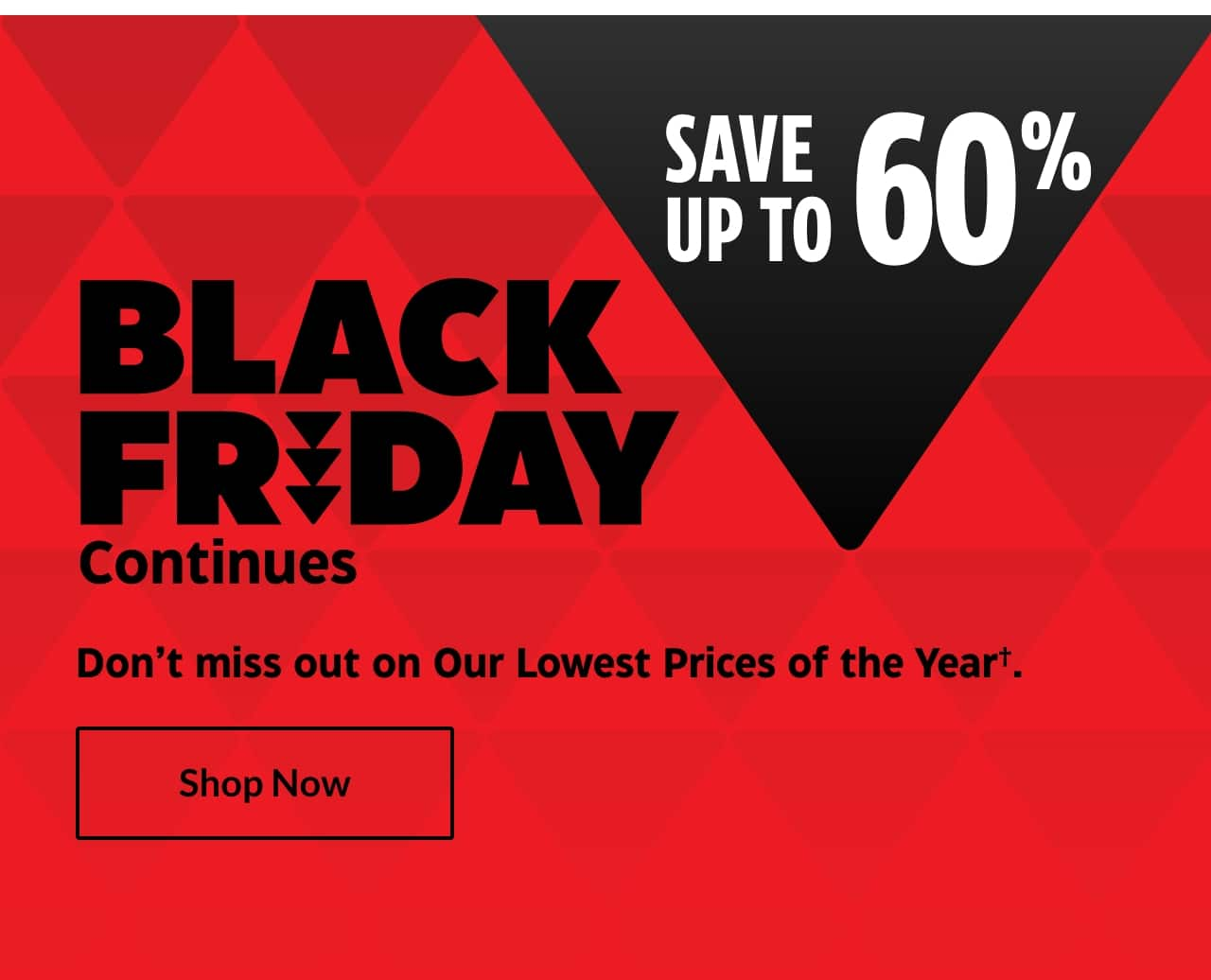 Black Friday Continues. Don’t miss out on Our Lowest Prices of the Year. Shop Now. Save up to 60%.