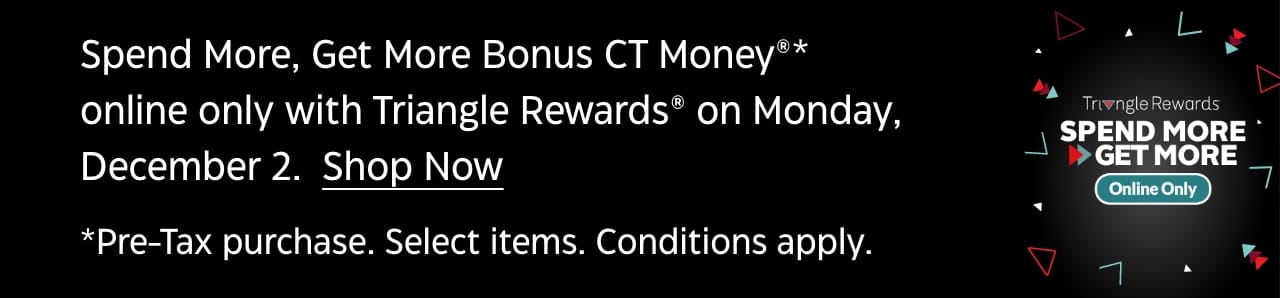 Collect 20x Bonus CT Money when you spend $200+* on almost everything. Dec 6. Shop Now.