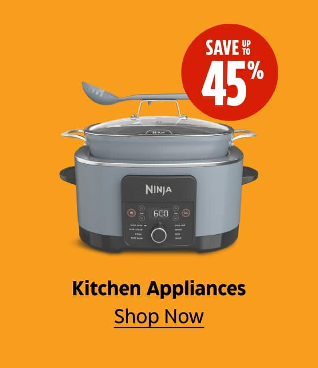 Save up to 45%. Kitchen Appliances. Shop Now.