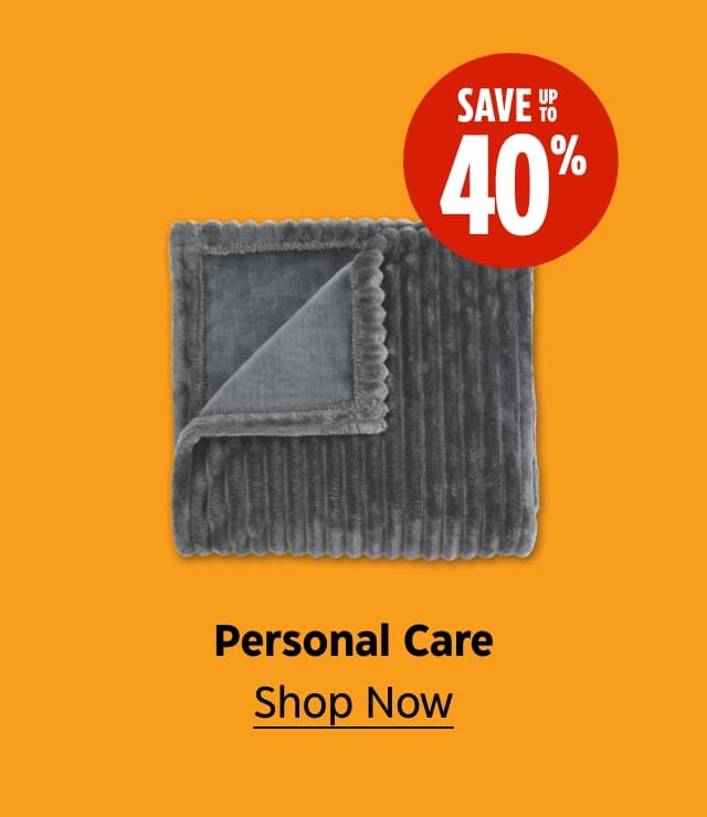 Save up to 40%. Personal Care. Shop Now.