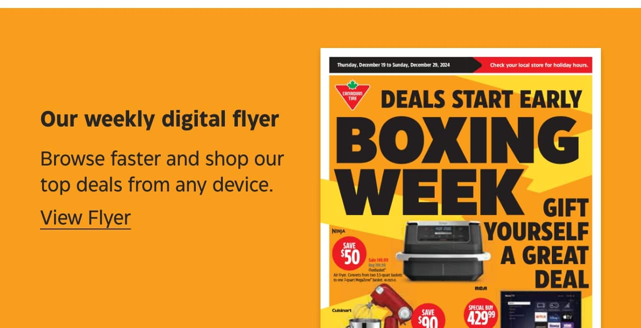 Our weekly digital flyer. Browse faster and shop our top deals from any device. View Flyer.