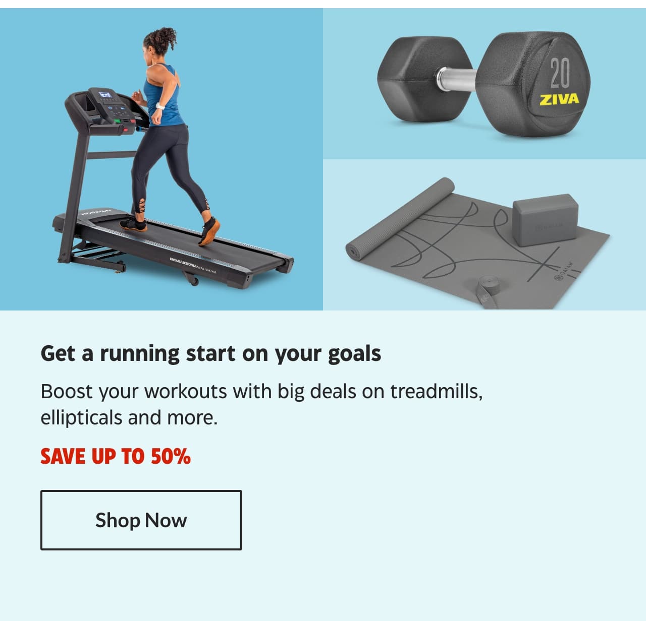 Get a running start on your goals. Boost your workouts with big deals on treadmills, ellipticals and more. Save up to 50%. Shop Now.