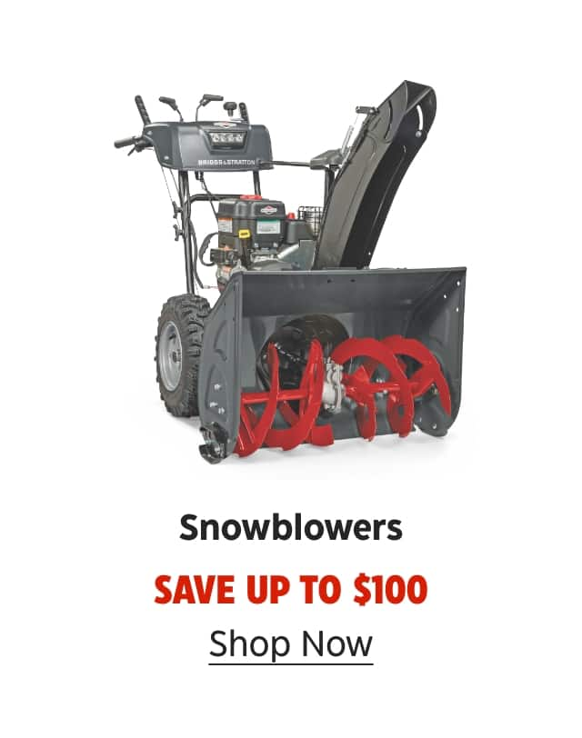 Snowblowers. Save up to $100. Shop Now.