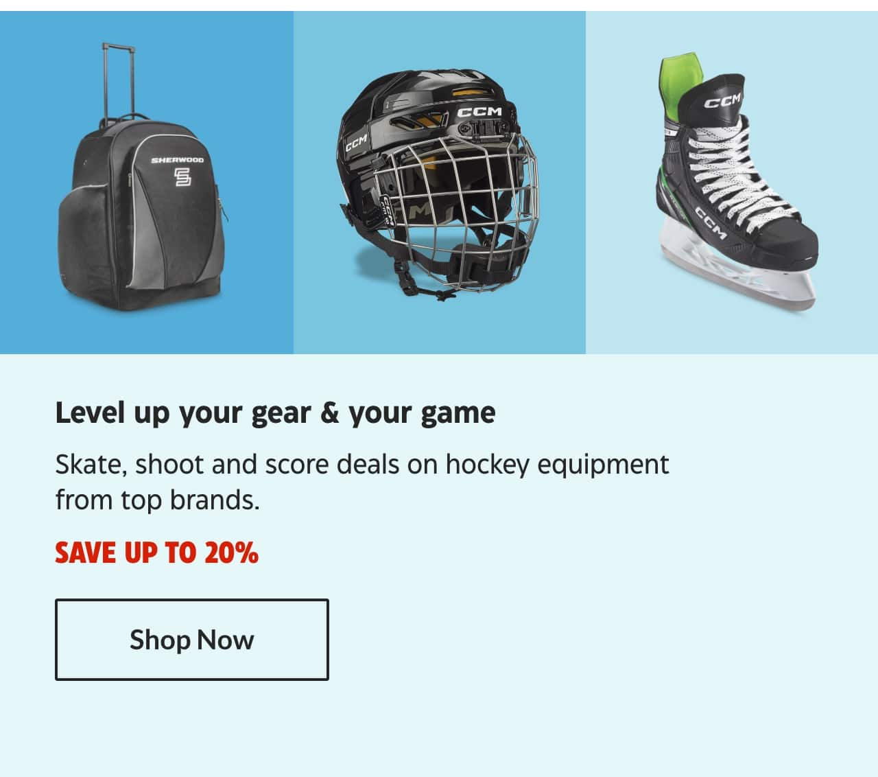 Level up your gear & your game. Skate, shoot and score deals on hockey equipment from top brands. Save up to 20%. Shop Now.