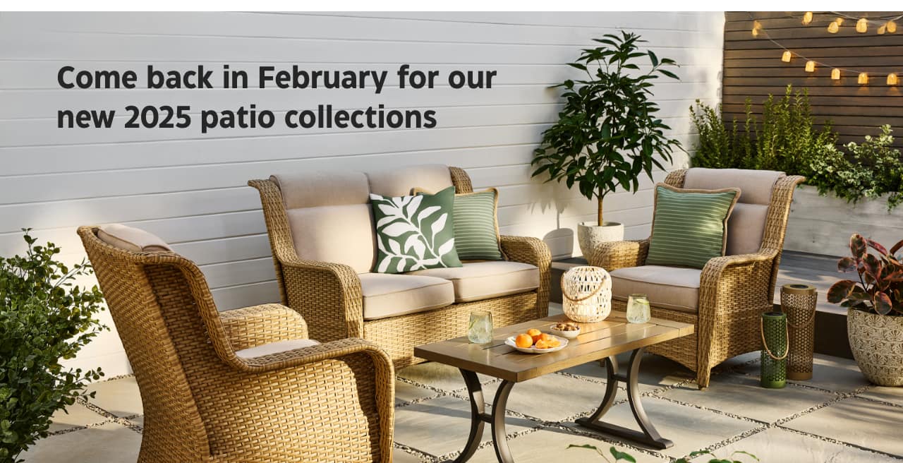 Come back in February for our new 2025 patio collections.