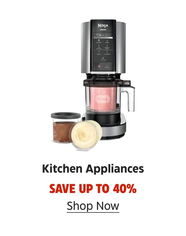 Kitchen Appliances. Save up to 40%. Shop Now.