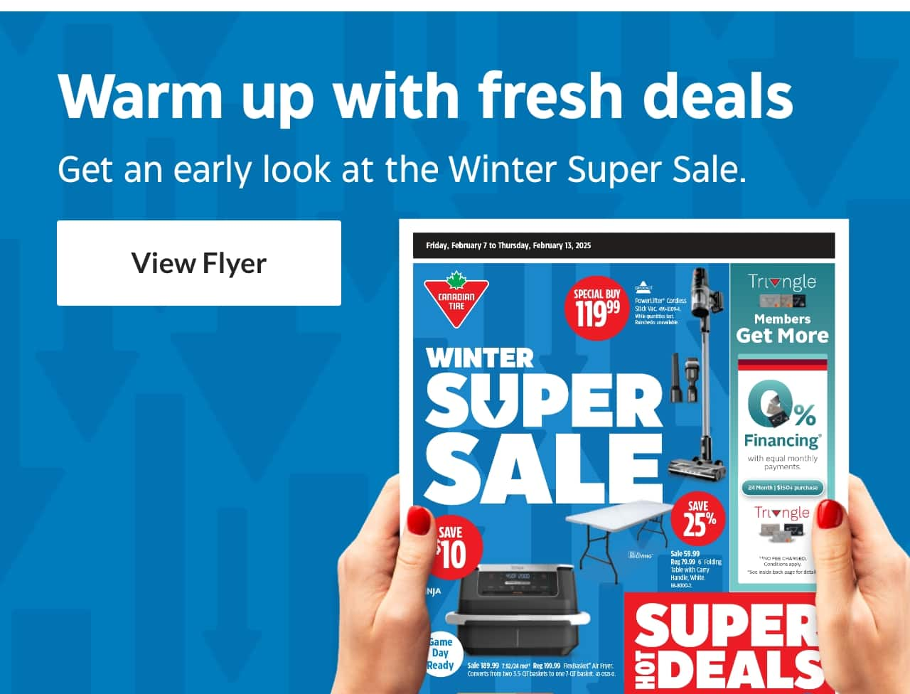 Warm up with fresh deals. Get an early look at the Winter Super Sale. View Flyer.