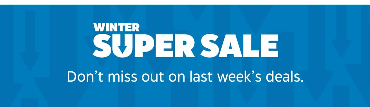 Winter Super Sale. Don’t miss out on last week’s deals.