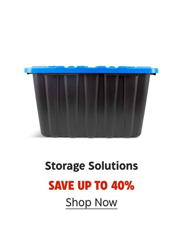 Storage Solutions. Save up to 40%. Shop Now.