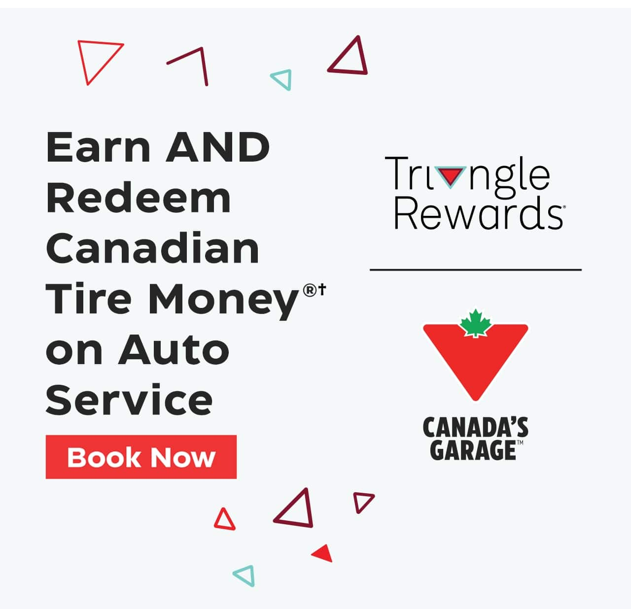 Triangle Rewards. Canada’s Garage. Earn and redeem Canadian Tire Money on auto service. Book Now.