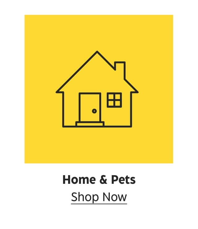 Home & Pets. Shop Now.