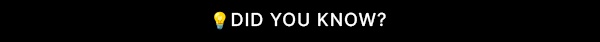 DID YOU KNOW