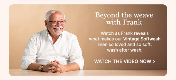 Watch what makes our VIntage Softwash linen so loved - WATCH VIDEO NOW