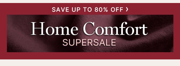 Home Comfort Supersale Up to 80% Off