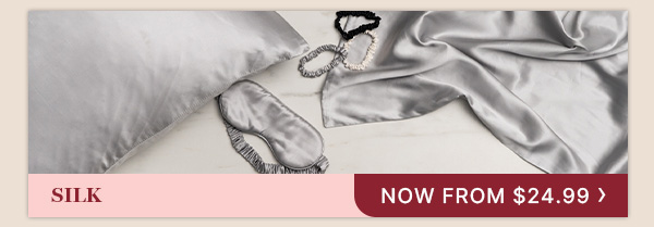 Silk Now From $24.99