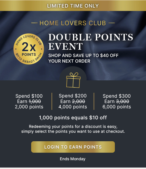 Home Lovers Club: Double Points Event - LOGIN TO EARN POINTS