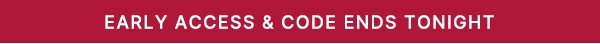 Early Access & Code Ends Tonight