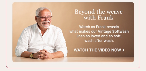 Discover what makes our Vintage Softwash linen so loved - WATCH THE VIDEO NOW