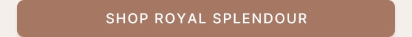 Shop Royal Splendour Cta