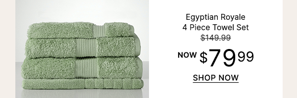 Egyptian Royal 4pc Towel Set WAS $149.99 | NOW $79.99