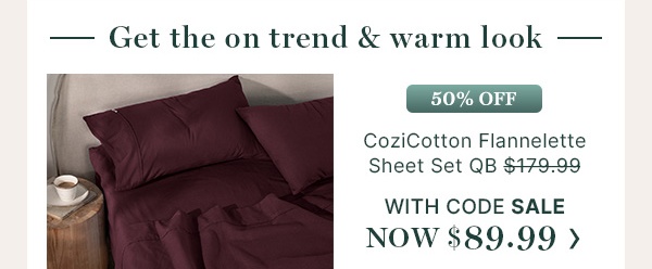 Get the on trend & warm look: CoziCotton Flannelette Sheet Set QB with code NOW $89.99