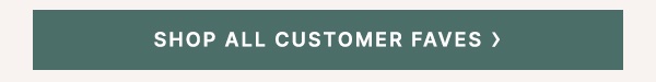 SHOP ALL CUSTOMER FAVES