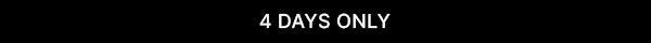 4 Days Only