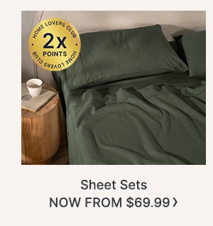 Sheet Sets Now From $69.99 | Earn 2x points with Home Lovvers Club