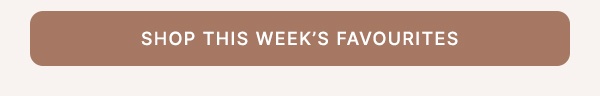 Shop This Week's Favourites