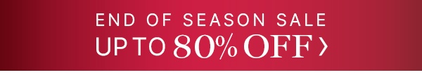 End Of Season Sale Up To 80% Off