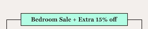 Bedroom Sale + Extra 15% off