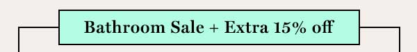 Bathroom Sale + Extra 15% off