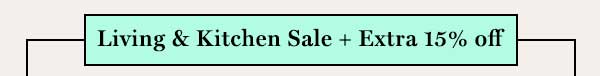 Living & Kitchen Sale + Extra 15% off