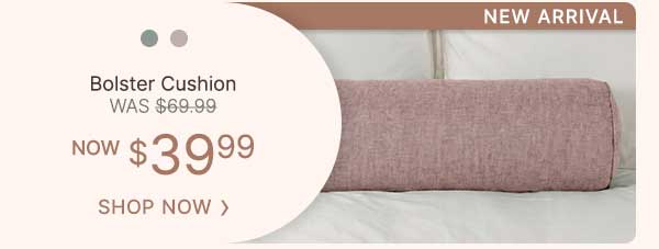Bolster Cushion - WAS $69.99 | NOW $39.99