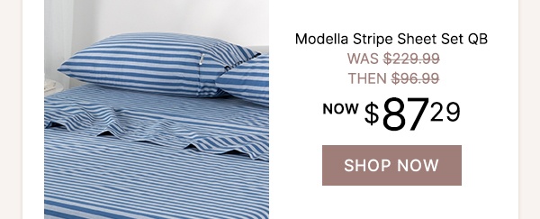 Modella Stripe Sheet Set QB - WAS $229.99 | THEN $96.99 | NOW $87.29
