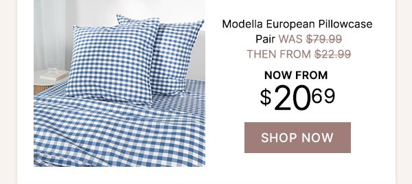 Modella European Pillowcase Pair - WAS $79.99 | THEN FROM $22.99 | NOW FROM $20.69