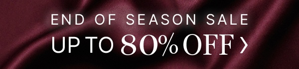 End of Season Sale Up to 80% Off