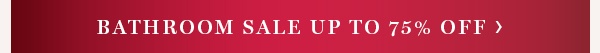 Bathroom Sale Up To 75% Off
