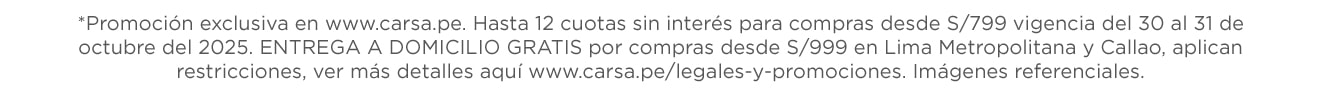 Promoción exclusiva en www.carsa.pe. Hasta 12 cuotas sin interés para compras desde S/799 vigencia del 27 al 30 de octubre del 2025. ENTREGA A DOMICILIO GRATIS por compras desde S/999 en Lima Metropolitana y Callao, aplican restricciones, ver más detalles aquí www.carsa.pe/legales-y-promociones. Imágenes referenciales.