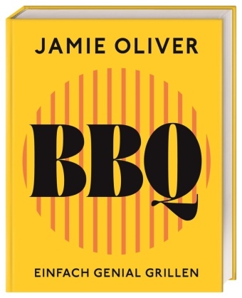 Jamie Oliver, DK Verlag, DK Verlag - Jamie Oliver BBQ Einfach genial grillen. 90 abwechslungsreiche Grillrezepte, Profi-Tipps, Techniken & Jamies beste Grillgeheimnisse inklusive.
