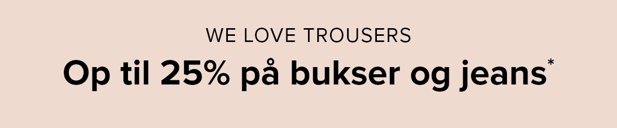 We love trousers - Up to 25%