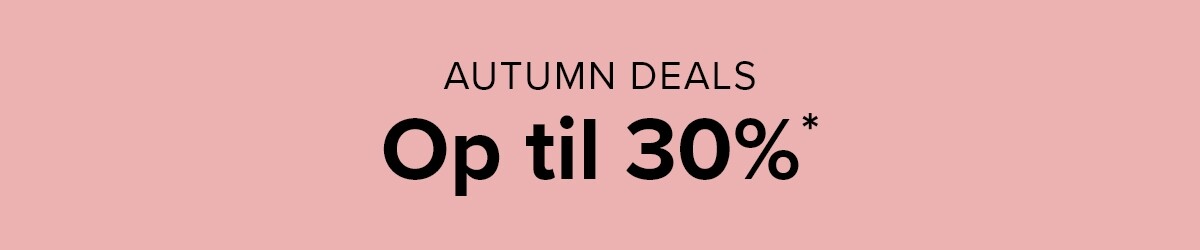 Autumn Deals: Up to 30%