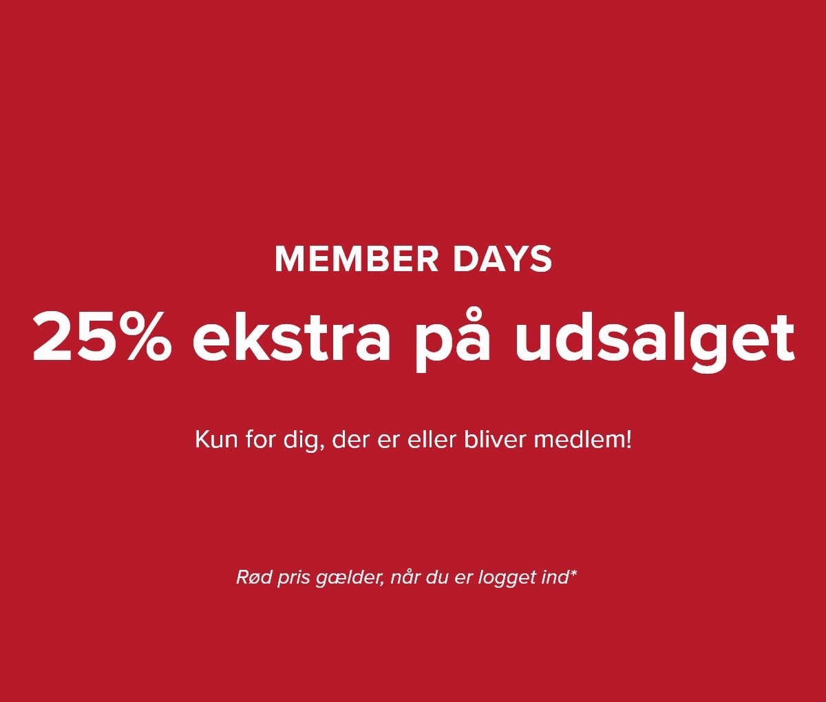 Member days: 25% extra of sale