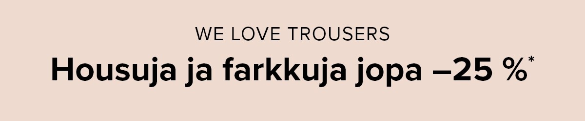 We love trousers - Up to 25% on jeans & trousers