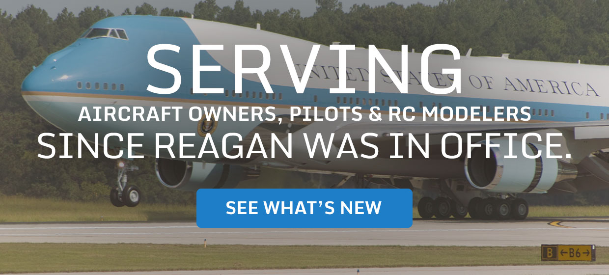 Serving Aircraft Owners, Pilots & RC Modelers Since Reagan Was In Office.