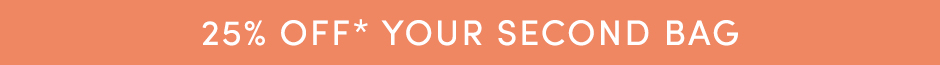 25% off your second bag