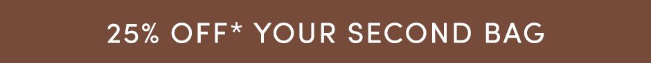 25% off your second bag