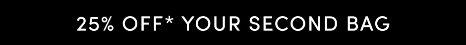 25% off your second bag