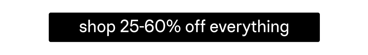 Shop 25-60% Off Everything!